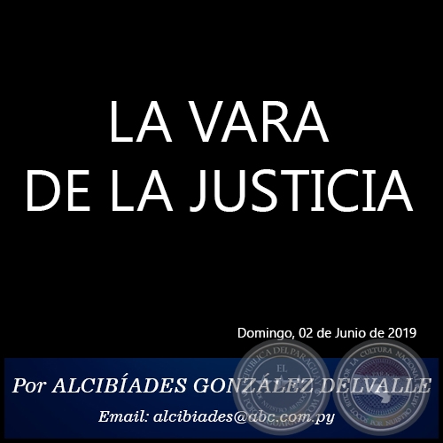 LA VARA DE LA JUSTICIA - Por ALCIBADES GONZLEZ DELVALLE - Domingo, 02 de Junio de 2019